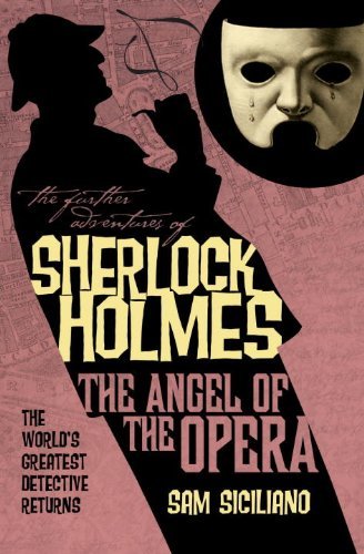 Sam Siciliano The Further Adventures Of Sherlock Holmes The Angel Of The Opera 