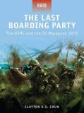 Clayton K. S. Chun The Last Boarding Party The Usmc And The Ss Mayaguez 1975 