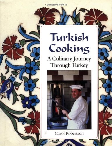 Carol Robertson Turkish Cooking A Culinary Journey Through Turkey 