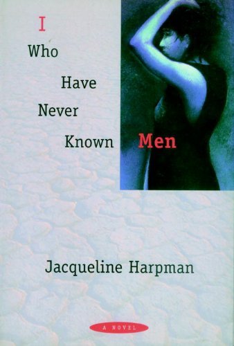 Jacqueline Harpman/I Who Have Never Known Men