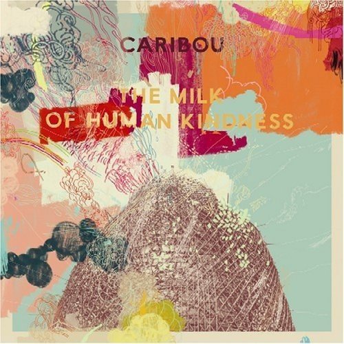 Caribou/Milk Of Human Kindness