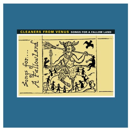 Cleaners From Venus/Songs For A Follow Land