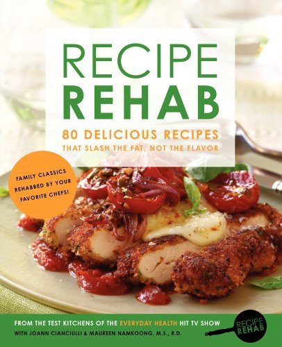 Joann Cianciulli Recipe Rehab 80 Delicious Recipes That Slash The Fat Not The 