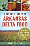 Cindy Grisham A Savory History Of Arkansas Delta Food Potlikker Coon Suppers & Chocolate Gravy 