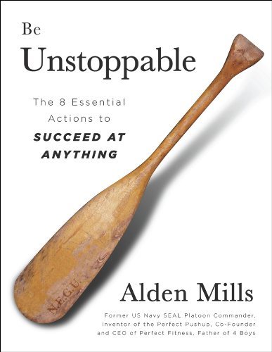 Alden Mills Be Unstoppable The Eight Essential Actions To Succeed At Anythin 