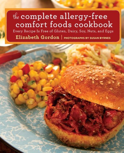 Elizabeth Gordon The Complete Allergy Free Comfort Foods Cookbook Every Recipe Is Free Of Gluten Dairy Soy Nuts 