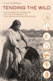 M. Kat Anderson Tending The Wild Native American Knowledge And The Management Of C 