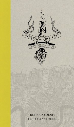 Rebecca Solnit Unfathomable City A New Orleans Atlas 