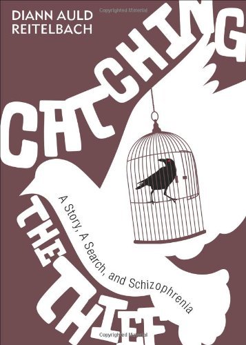 Diann Auld Reitelbach Catching The Thief A Story A Search And Schizophrenia 