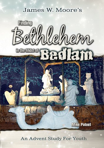 James W. Moore Finding Bethlehem In The Midst Of Bedlam An Advent Study For Youth 