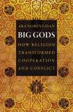 Ara Norenzayan Big Gods How Religion Transformed Cooperation And Conflict 