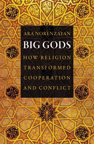 Ara Norenzayan Big Gods How Religion Transformed Cooperation And Conflict 