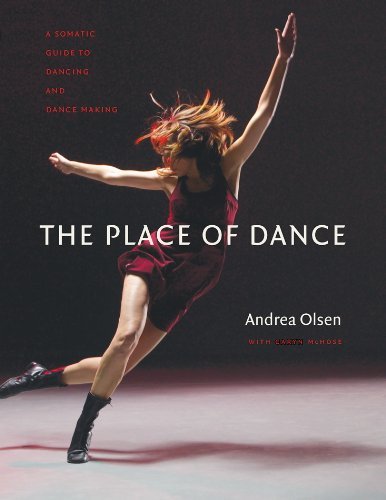 Andrea Olsen The Place Of Dance A Somatic Guide To Dancing And Dance Making 