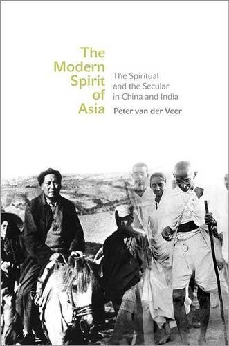 Peter Van Der Veer The Modern Spirit Of Asia The Spiritual And The Secular In China And India 