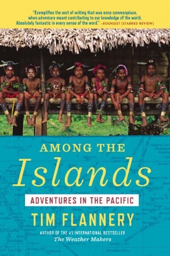 Tim Flannery/Among the Islands@ Adventures in the Pacific