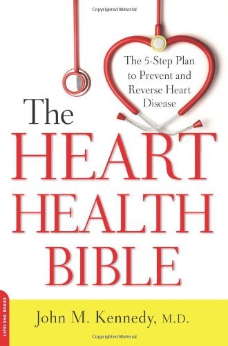 John M. Kennedy/Heart Health Bible@ The 5-Step Plan to Prevent and Reverse Heart Dise
