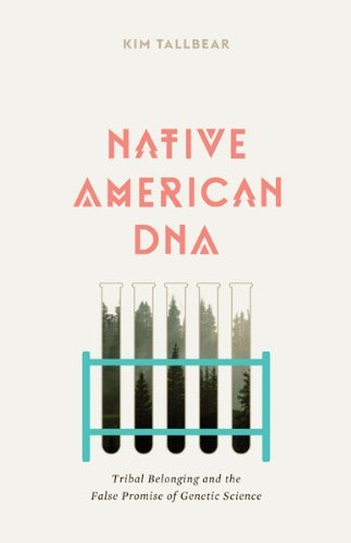 Kim Tallbear Native American Dna Tribal Belonging And The False Promise Of Genetic 