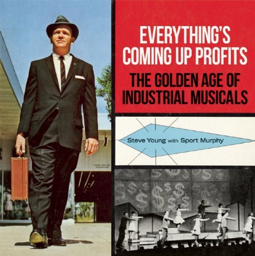 Steve Young Everything's Coming Up Profits The Golden Age Of Industrial Musicals 