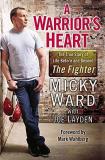 Micky Ward A Warrior's Heart The True Story Of Life Before And Beyond The Figh 