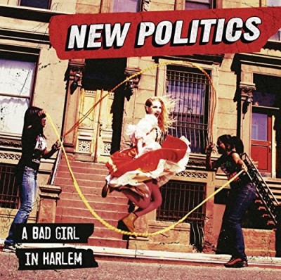 New Politics/Bad Girl In Harlem@Bad Girl In Harlem