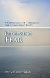 Jason C. Whitehead Redeeming Fear A Constructive Theology For Living Into Hope 