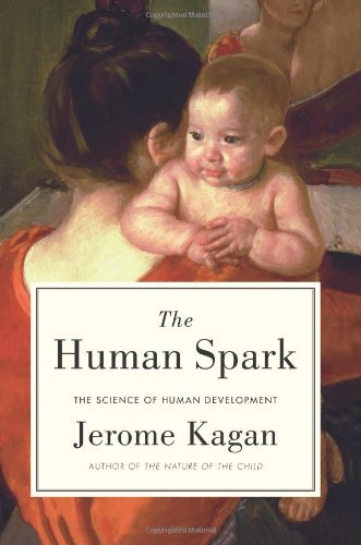 Jerome Kagan The Human Spark The Science Of Human Development 