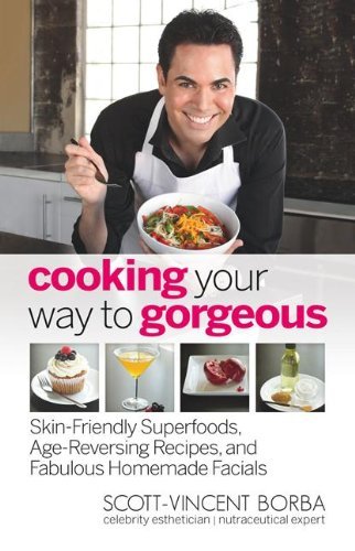 Scott Vincent Borba Cooking Your Way To Gorgeous Skin Friendly Superfoods Age Reversing Recipes 
