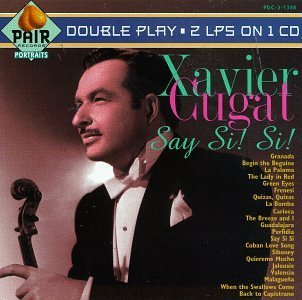 Xavier Cugat/Say Si! Si!