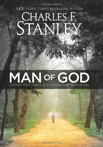 Charles Stanley Man Of God Leading Your Family By Allowing God To Lead You 0003 Edition; 