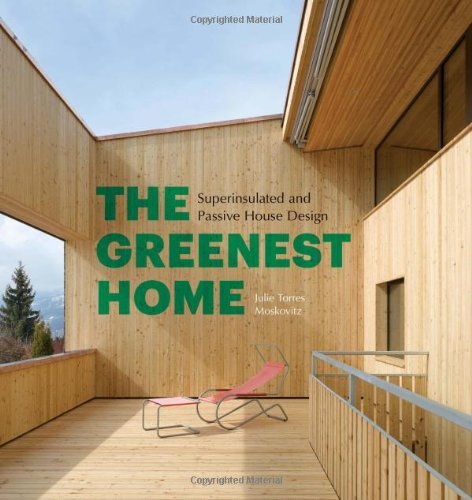 Julie Torres Moskovitz The Greenest Home Superinsulated And Passive House Design 