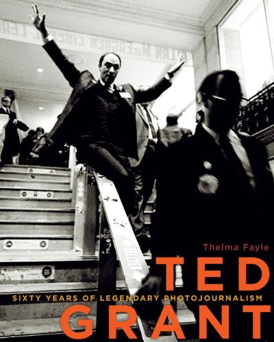 Thelma Fayle Ted Grant Sixty Years Of Legendary Photojournalism 
