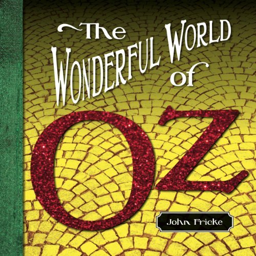 John Fricke The Wonderful World Of Oz An Illustrated History Of The American Classic 