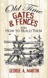 George A. Martin Old Time Gates & Fences And How To Build Them 