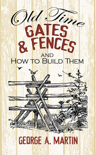 George A. Martin Old Time Gates & Fences And How To Build Them 