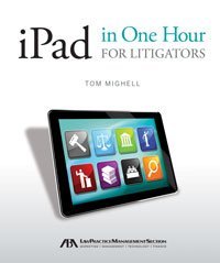 Tom Mighell Ipad In One Hour For Litigators 