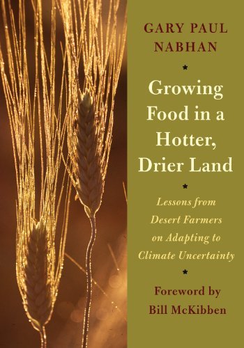 Gary Paul Nabhan Growing Food In A Hotter Drier Land Lessons From Desert Farmers On Adapting To Climat 