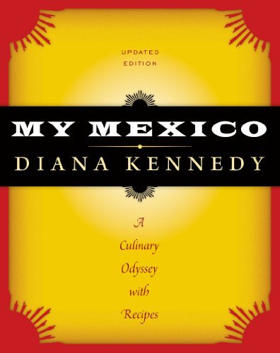 Diana Kennedy My Mexico A Culinary Odyssey With Recipes Revised 