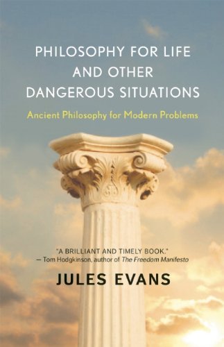Jules Evans Philosophy For Life And Other Dangerous Situations Ancient Philosophy For Modern Problems 