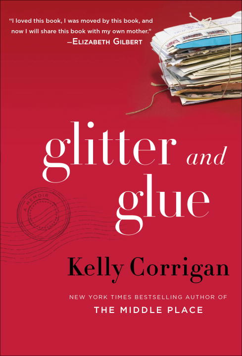 Kelly Corrigan/Glitter and Glue