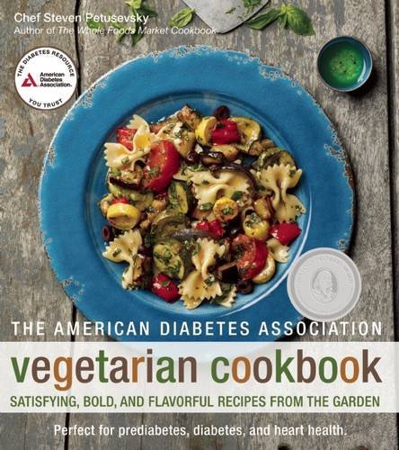 Steven Petusevsky The American Diabetes Association Vegetarian Cookb Satisfying Bold And Flavorful Recipes From The 