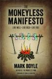 Mark Boyle The Moneyless Manifesto Live Well. Live Rich. Live Free. 