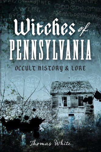 Thomas White Witches Of Pennsylvania Occult History & Lore 