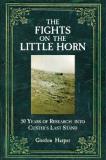 Gordon Harper The Fights On The Little Horn Unveiling The Mysteries Of Custer's Last Stand 