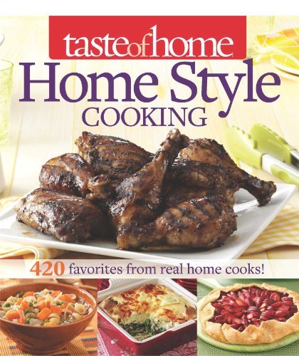 Taste Of Home Taste Of Home Home Style Cooking 420 Favorites From Real Home Cooks! 