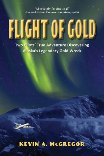 Kevin Mcgregor Flight Of Gold Two Pilots' True Adventure Discoverying Alaska's 