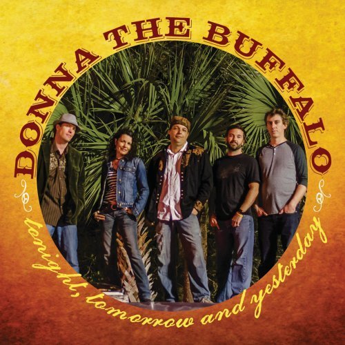 Donna The Buffalo/Tonight Tomorrow & Yesterday