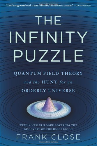 Frank Close The Infinity Puzzle Quantum Field Theory And The Hunt For An Orderly 