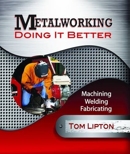 Tom Lipton Metalworking Doing It Better Machining Welding Fabricating 