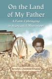 Bevelyn Charlene Expos? On The Land Of My Father A Farm Upbringing In Segregated Mississippi 