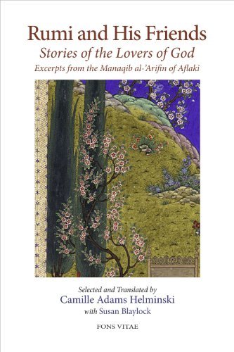Shams Al Dain Aohmad Aflaakai Rumi And His Friends Stories Of The Lovers Of God Excerpts From The Ma 